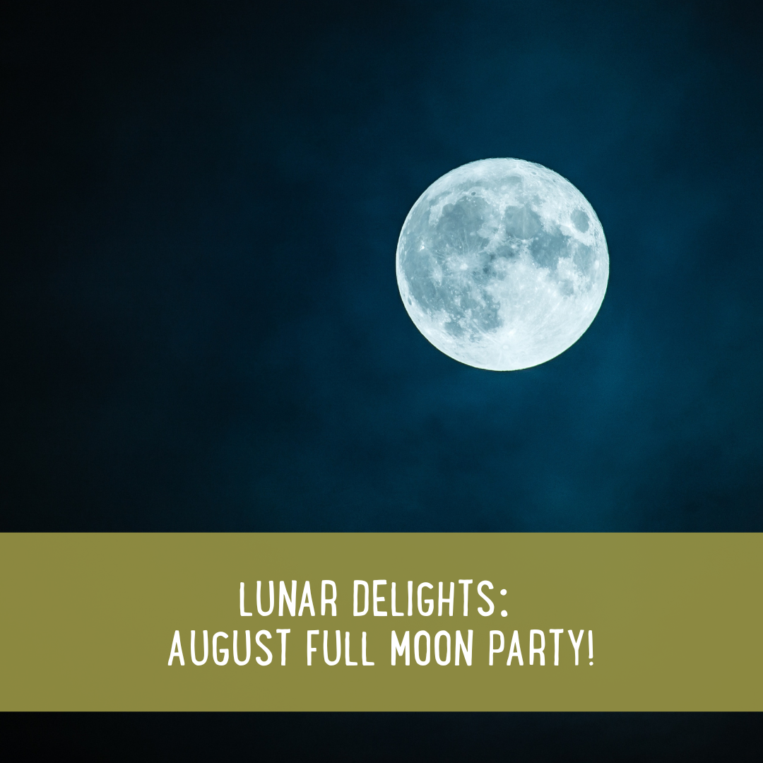 Lunar Delights: August Full Moon Party!